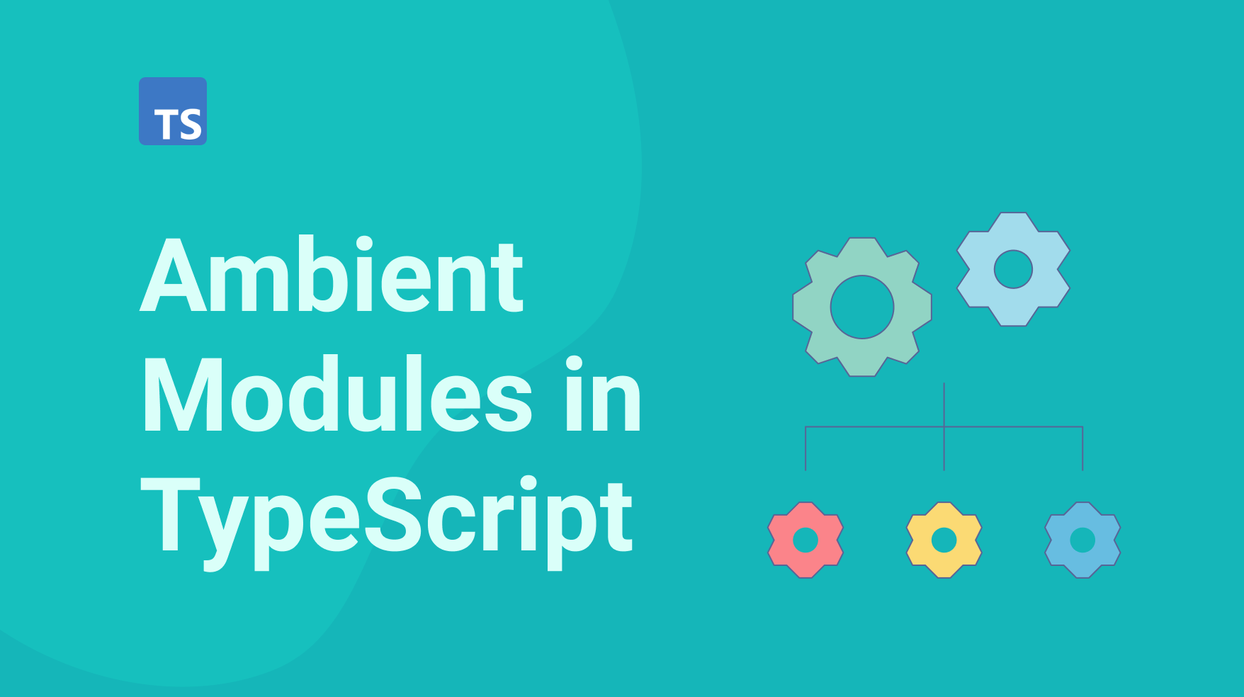 Ambient Modules in TypeScript: What they are and how to work with them